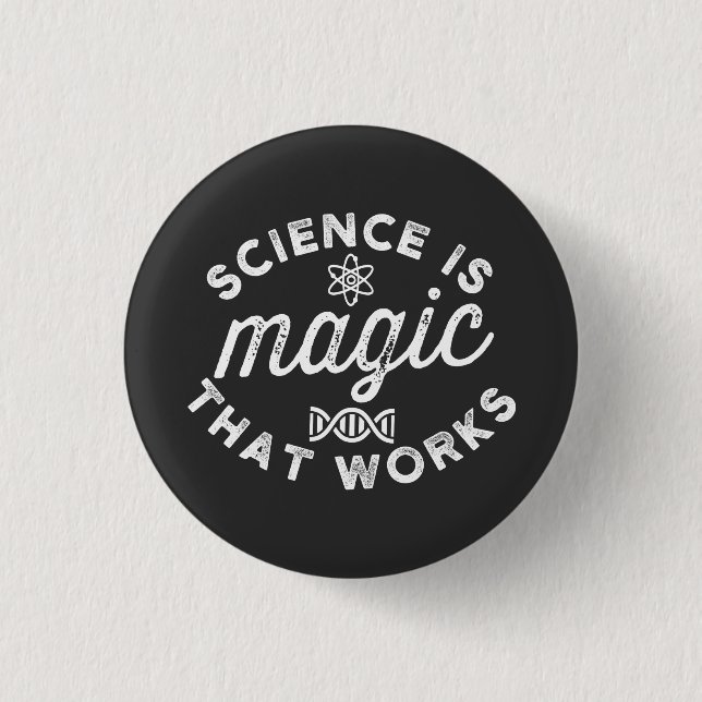 SCIENCE IS MAGIC THAT WORKS. BUTTON (Front)