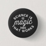 SCIENCE IS MAGIC THAT WORKS. BUTTON<br><div class="desc">SCIENCE IS MAGIC THAT WORKS.</div>