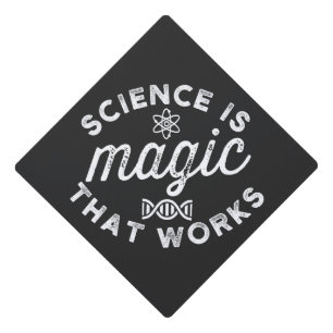 SCIENCE IS MAGIC THAT WORKS GRADUATION CAP TOPPER