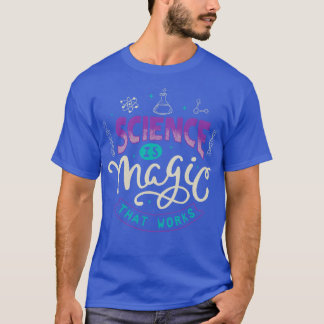 Science Is Magic That Works T-Shirt