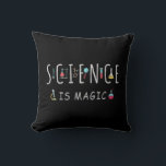 Science is magic throw pillow<br><div class="desc">Science is magic. A perfect match for every scientist,  science student,  science teacher and science lover. Great Gift idea for men,  women,  teens and kids.</div>