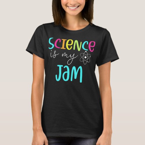 Science Is My Jam Cute Science Teacher T_Shirt