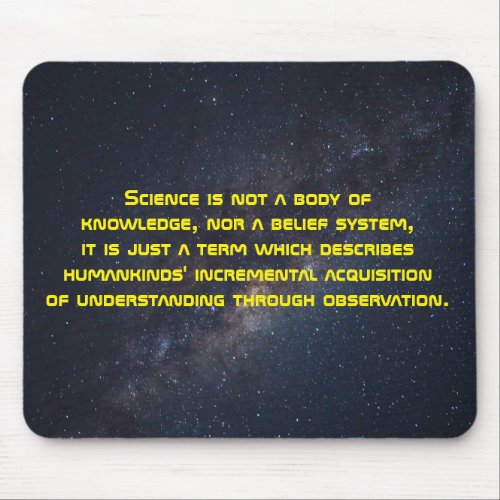 Science is not a body of knowledge nor a belief s mouse pad