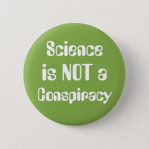 Science is Not a Conspiracy Earth Day Greenery Pinback Button