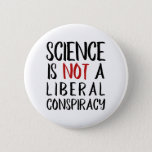 Science is Not a Liberal Conspiracy Black & Red Pinback Button<br><div class="desc">"Science is Not a Liberal Conspiracy" is a declaration we hear more and more these days, what with the prevalence of something now know as "alternative facts". Pretty incredible, actually. You don't have to be a Democrat or a Republican (or any of the prominent political parties outside the USA, )...</div>