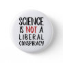 Science is Not a Liberal Conspiracy Black & Red Pinback Button