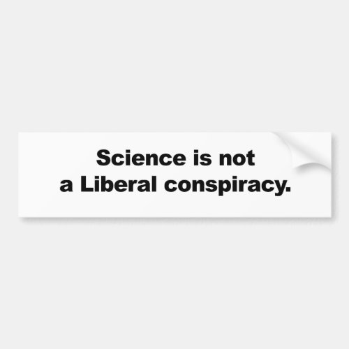 Science is Not a Liberal Conspiracy Bumper Sticker