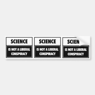 Science is not a liberal conspiracy. bumper sticker