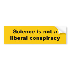 Science is not a liberal conspiracy bumper sticker