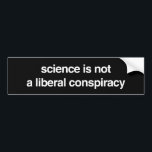 science is not a liberal conspiracy bumper sticker<br><div class="desc">science is not a liberal conspiracy</div>