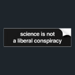science is not a liberal conspiracy bumper sticker<br><div class="desc">science is not a liberal conspiracy</div>