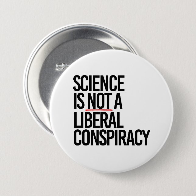 SCIENCE IS NOT A LIBERAL CONSPIRACY BUTTON (Front & Back)