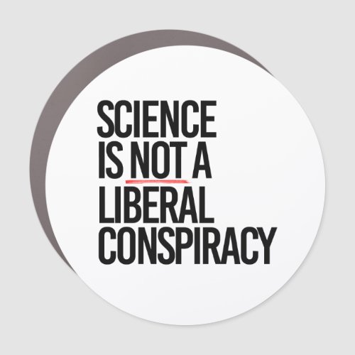 SCIENCE IS NOT A LIBERAL CONSPIRACY CAR MAGNET