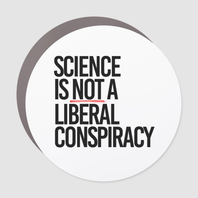 SCIENCE IS NOT A LIBERAL CONSPIRACY CAR MAGNET (Front)