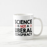 Science Is Not A Liberal Conspiracy Coffee Mug<br><div class="desc">Science Is Not A Liberal Conspiracy</div>