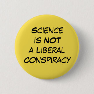 "Science is Not a Liberal Conspiracy" Editable Pinback Button