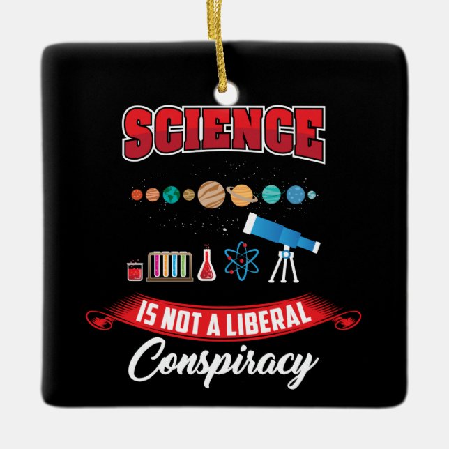 Science Is Not A Liberal Conspiracy Funny Gag Ceramic Ornament (Front)