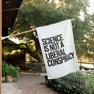 SCIENCE IS NOT A LIBERAL CONSPIRACY HOUSE FLAG