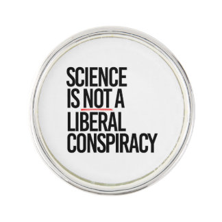 SCIENCE IS NOT A LIBERAL CONSPIRACY LAPEL PIN