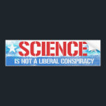 Science is not a liberal conspiracy - Liberal Humo Bumper Sticker<br><div class="desc">Political Bumper Stickers and Political Car Stickers designed by PolitiClothes.com 
Browse 100's of Political and Election Designs on T-shirts,  Stickers,  Hoodies,  Buttons,  Cards,  Mugs,  Posters,  and More!

FOLLOW US ONLINE:
SHOP: http://www.Politiclothes.com
FACEBOOK: http://www.facebook.com/politiclothes
TWITTER: http://www.twitter.com/politiclothes</div>