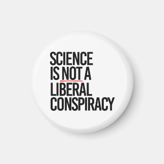 SCIENCE IS NOT A LIBERAL CONSPIRACY MAGNET