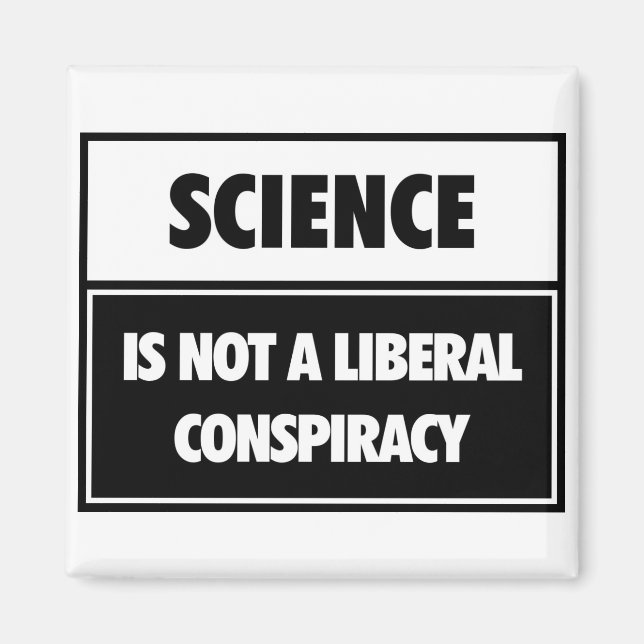 Science is not a liberal conspiracy. magnet (Front)