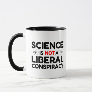 Science Is Not A Liberal Conspiracy Mug