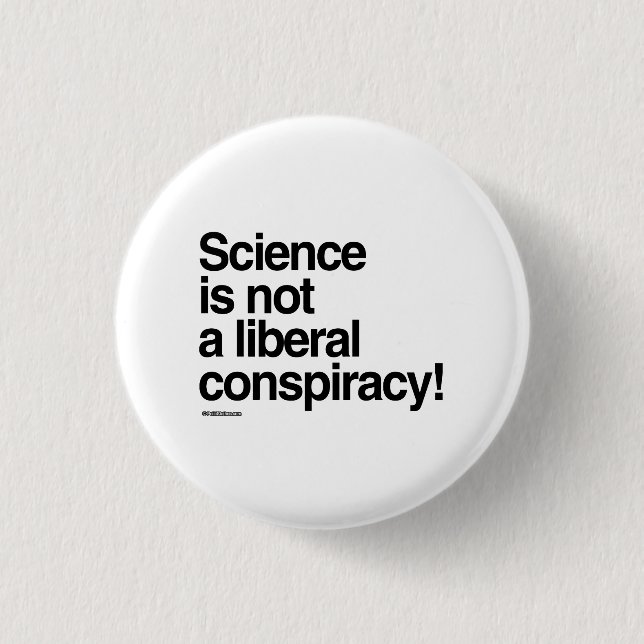 Science is not a liberal conspiracy pinback button (Front)