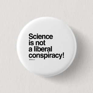 Science is not a liberal conspiracy pinback button