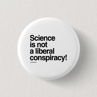 Science is not a liberal conspiracy pinback button