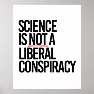 SCIENCE IS NOT A LIBERAL CONSPIRACY POSTER