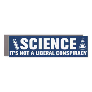 Science Is Not A Liberal Conspiracy Pro-Science Car Magnet