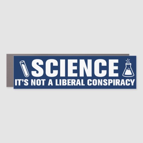Science Is Not A Liberal Conspiracy Pro_Science Car Magnet