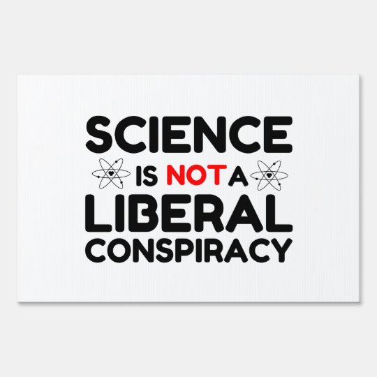 Science Is Not A Liberal Conspiracy Sign Zazzle com