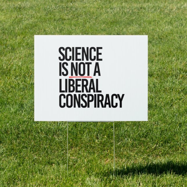 SCIENCE IS NOT A LIBERAL CONSPIRACY SIGN (Insitu)