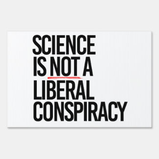 Science is not a Liberal Conspiracy Sign