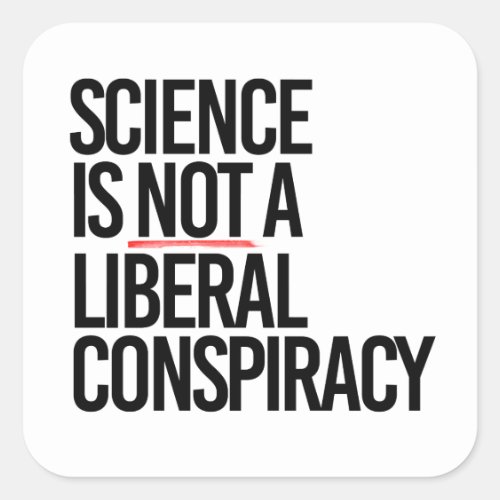 Science is not a Liberal Conspiracy Square Sticker Science is not a Liberal Conspiracy Square Sticker