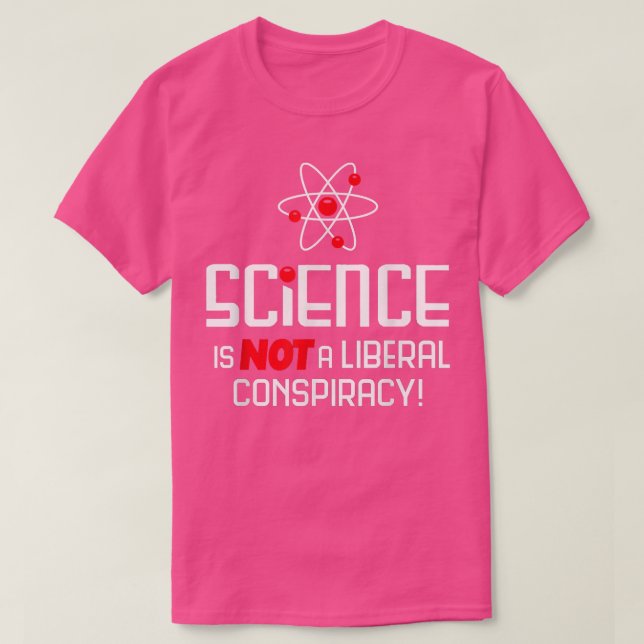 Science Is Not A Liberal Conspiracy  T-Shirt (Design Front)