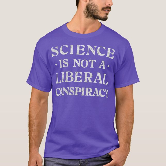Science Is Not a Liberal Conspiracy T-Shirt (Front)