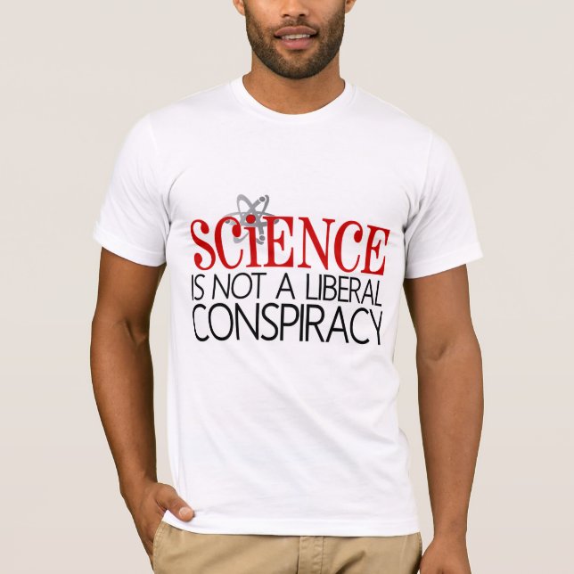 Science is not a Liberal Conspiracy T-Shirt (Front)