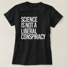 SCIENCE IS NOT A LIBERAL CONSPIRACY