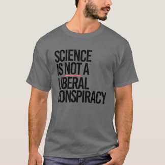 SCIENCE IS NOT A LIBERAL CONSPIRACY T-Shirt