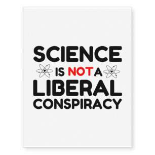 Science Is Not A Liberal Conspiracy Temporary Tattoos