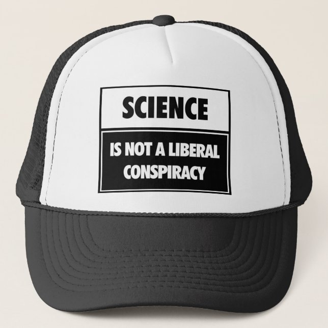 Science is not a liberal conspiracy. trucker hat (Front)