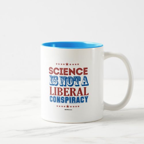 Science is not a Liberal Conspiracy Two_Tone Coffee Mug