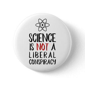 Science is Not a Liberal Conspiracy with Atom Pinback Button