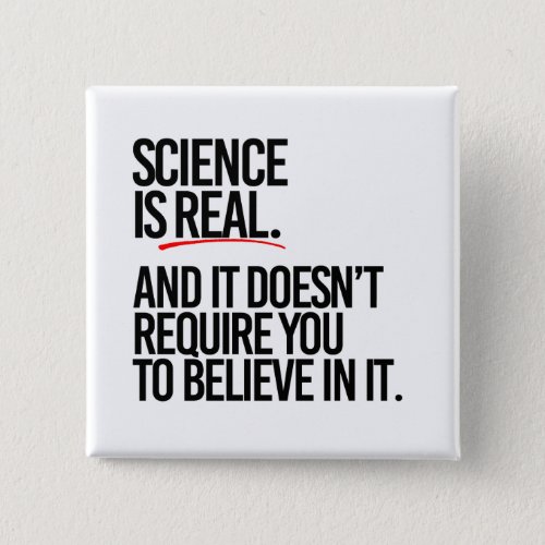 Science is real and you dont have to believe button