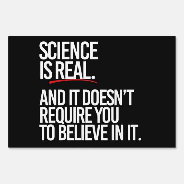 Science is real and you don't have to believe sign (Front)