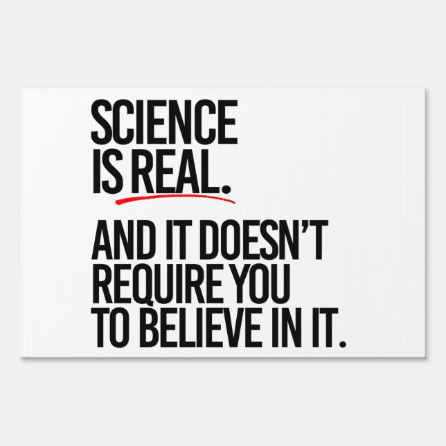 Science is real and you don't have to believe sign (Front)
