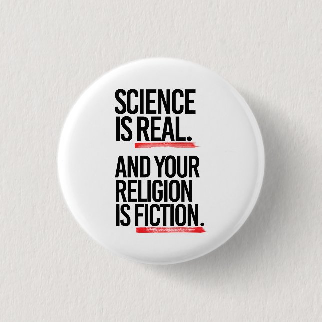 Science is real and your religion is fiction button (Front)
